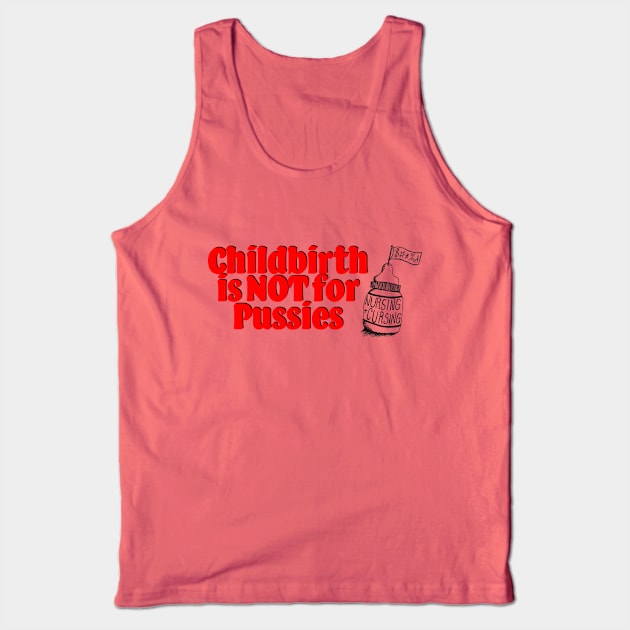 Childbirth is NOT for Pussies Tank Top by Nursing & Cursing Podcast